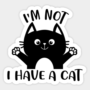 I'm Not I Have A Cat Sticker